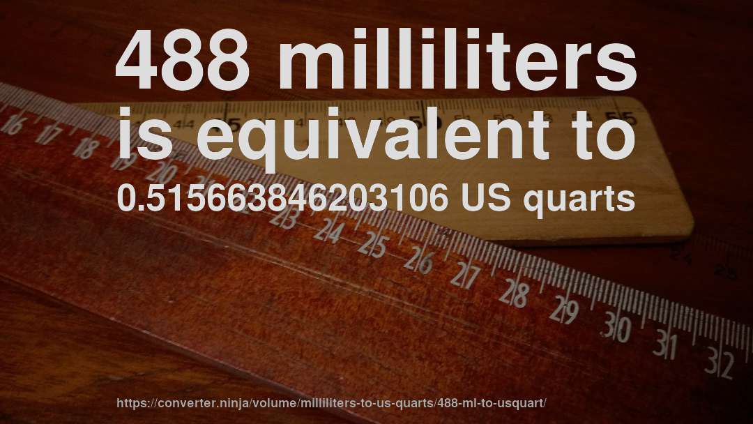 488 milliliters is equivalent to 0.515663846203106 US quarts