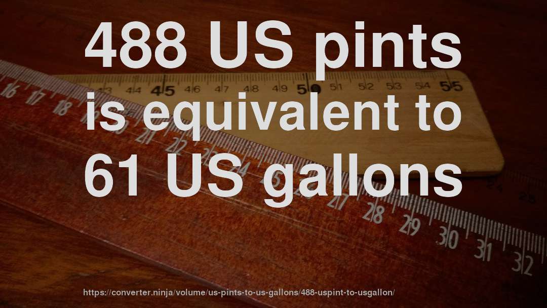 488 US pints is equivalent to 61 US gallons