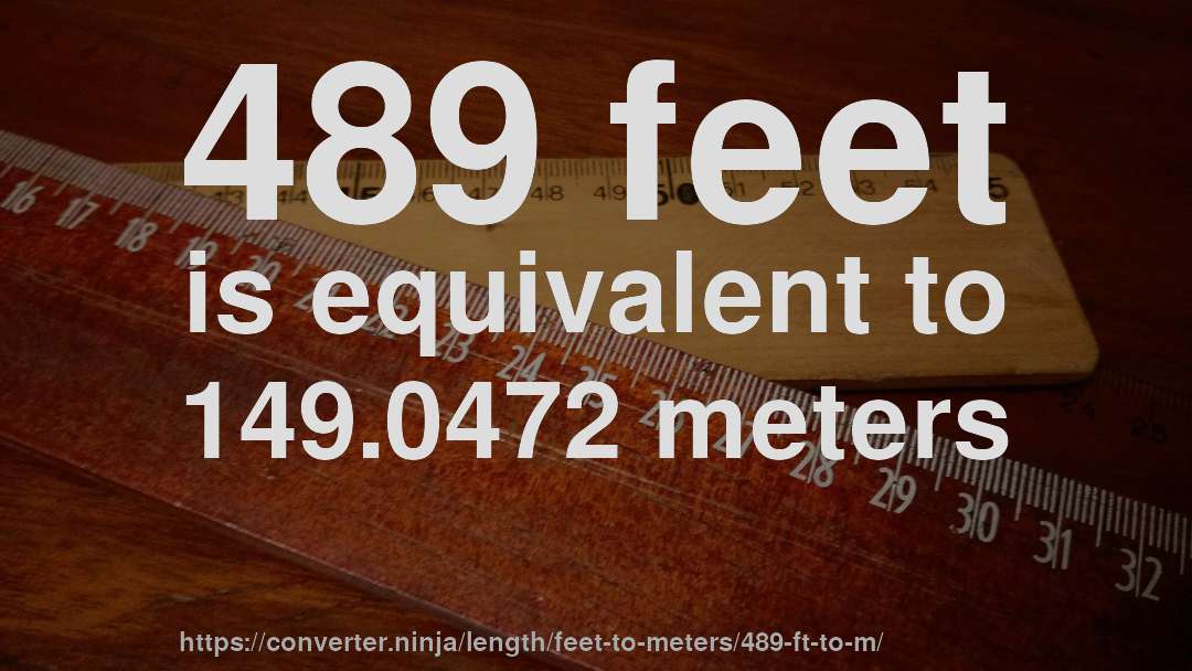 489 feet is equivalent to 149.0472 meters