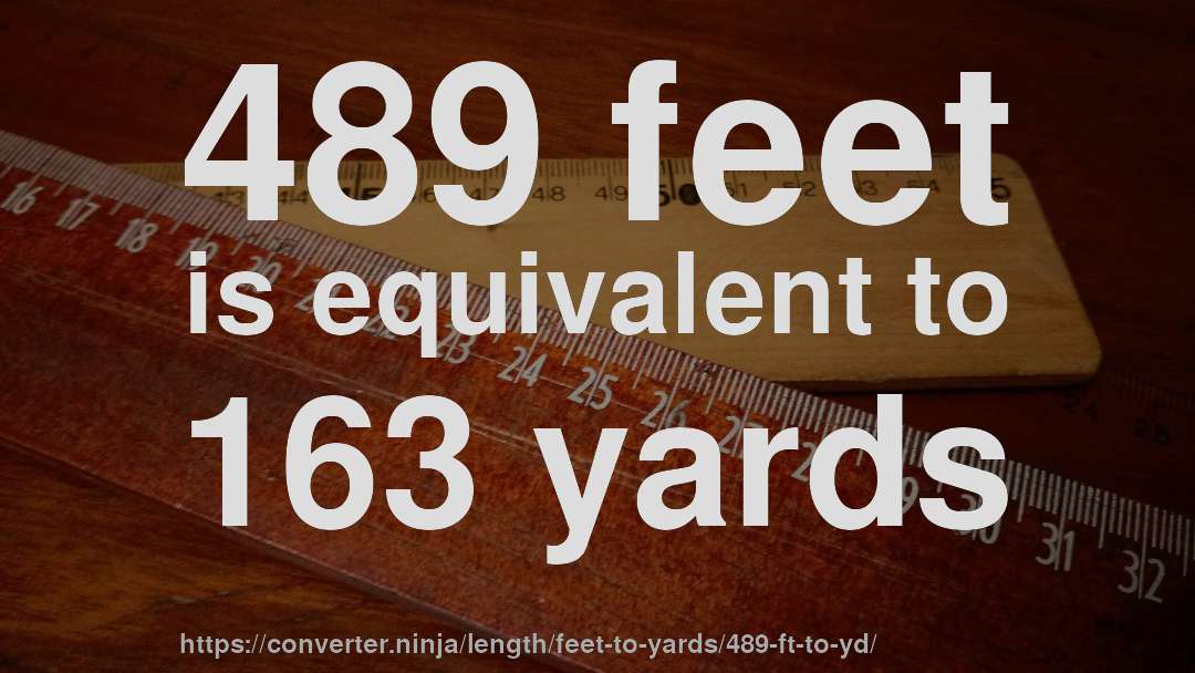489 feet is equivalent to 163 yards