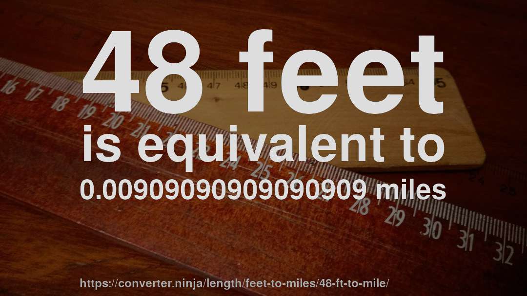 48 feet is equivalent to 0.00909090909090909 miles
