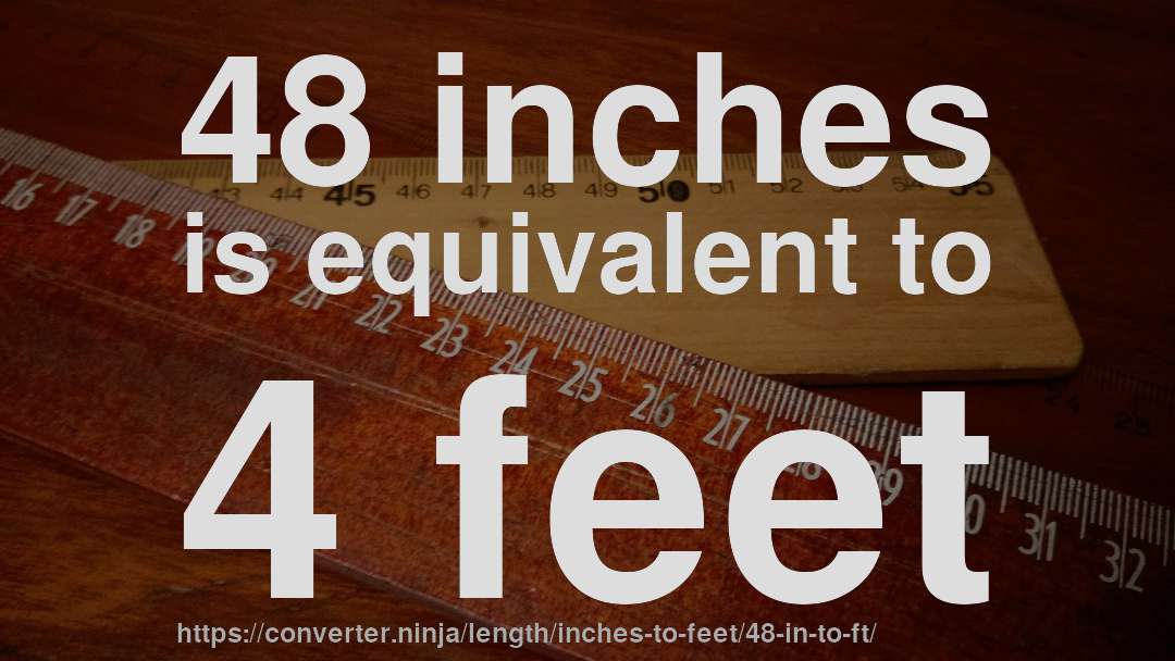 48 inches is equivalent to 4 feet