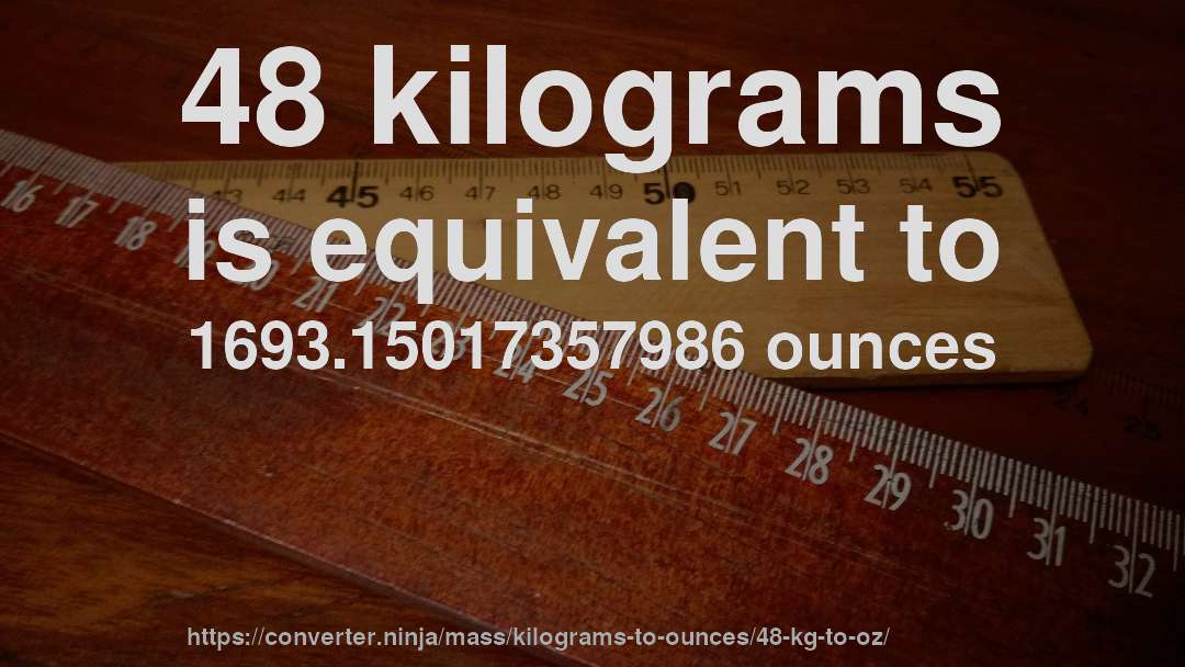 48 kilograms is equivalent to 1693.15017357986 ounces