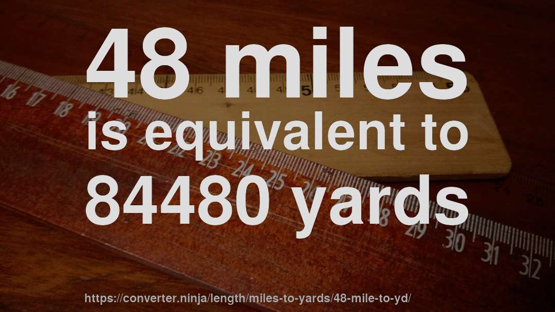 48 miles is equivalent to 84480 yards