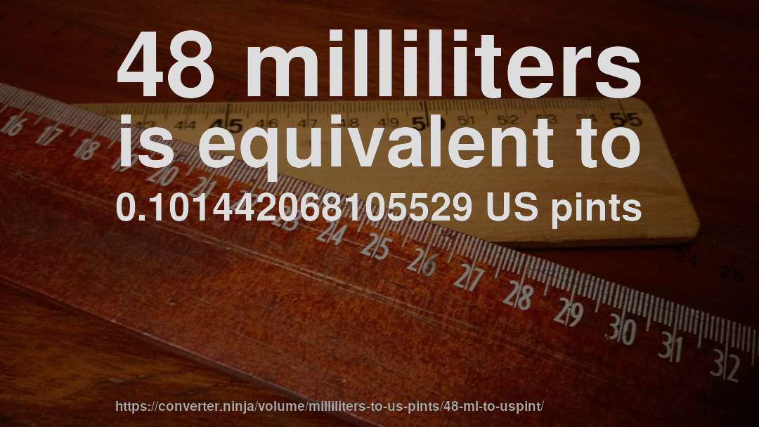 48 milliliters is equivalent to 0.101442068105529 US pints