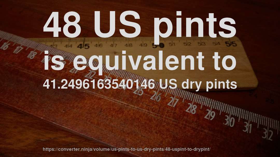 48 US pints is equivalent to 41.2496163540146 US dry pints