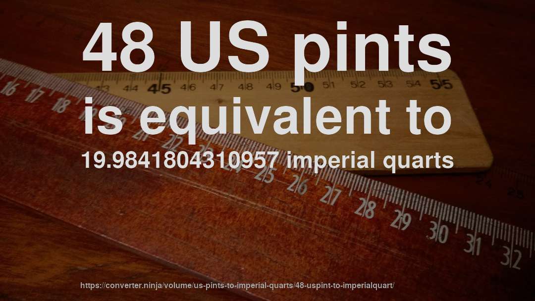 48 US pints is equivalent to 19.9841804310957 imperial quarts