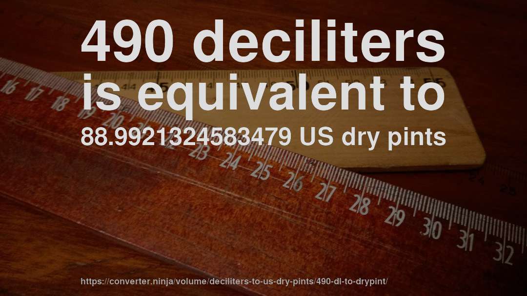 490 deciliters is equivalent to 88.9921324583479 US dry pints