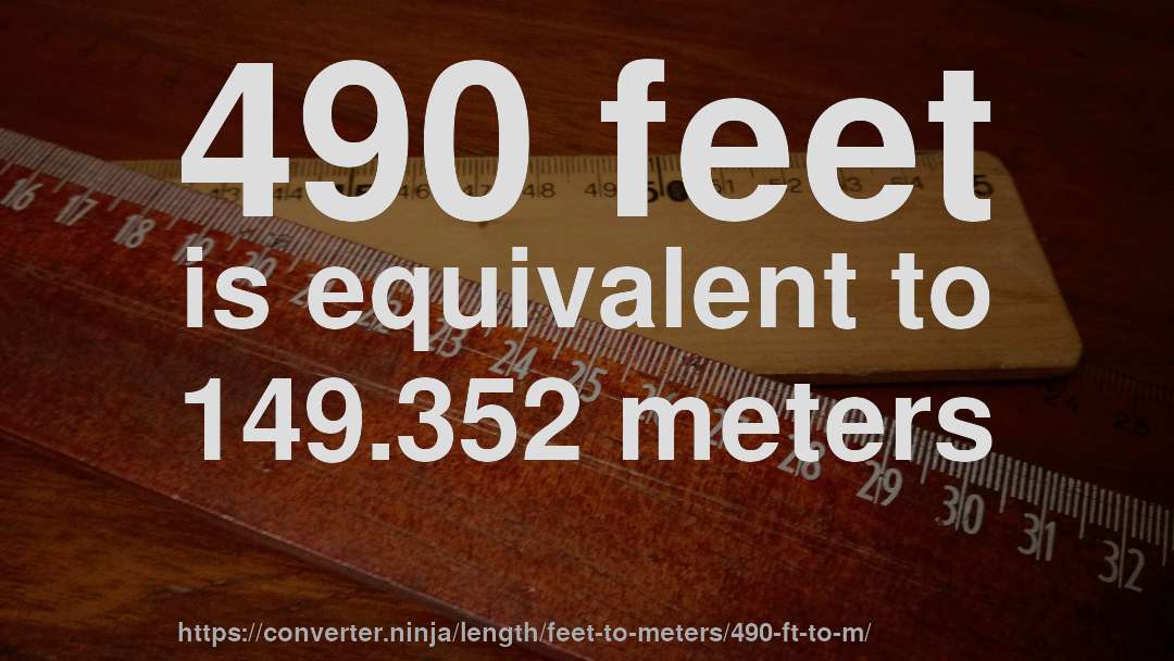 490 feet is equivalent to 149.352 meters