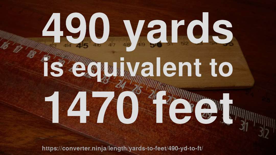 490 yards is equivalent to 1470 feet