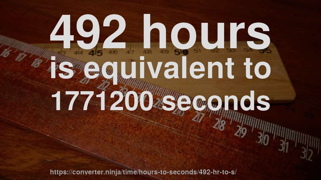492 hours is equivalent to 1771200 seconds