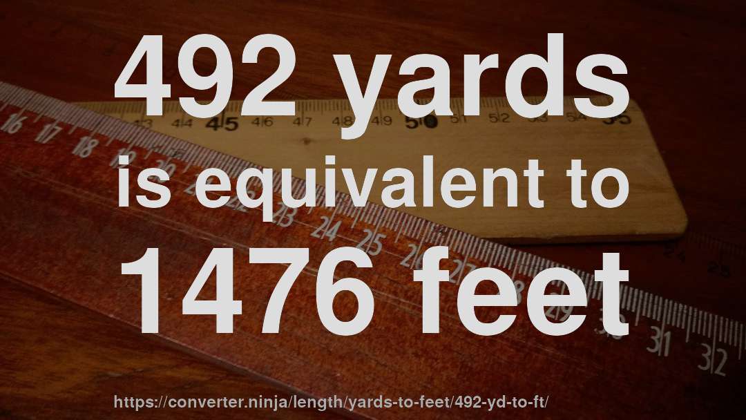 492 yards is equivalent to 1476 feet