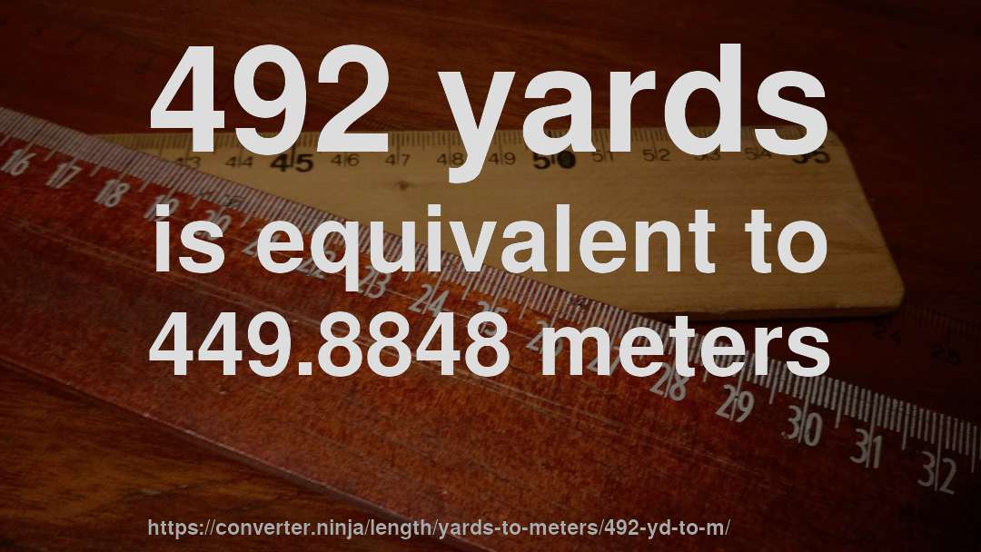 492 yards is equivalent to 449.8848 meters