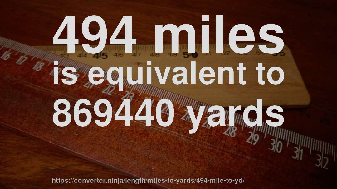 494 miles is equivalent to 869440 yards
