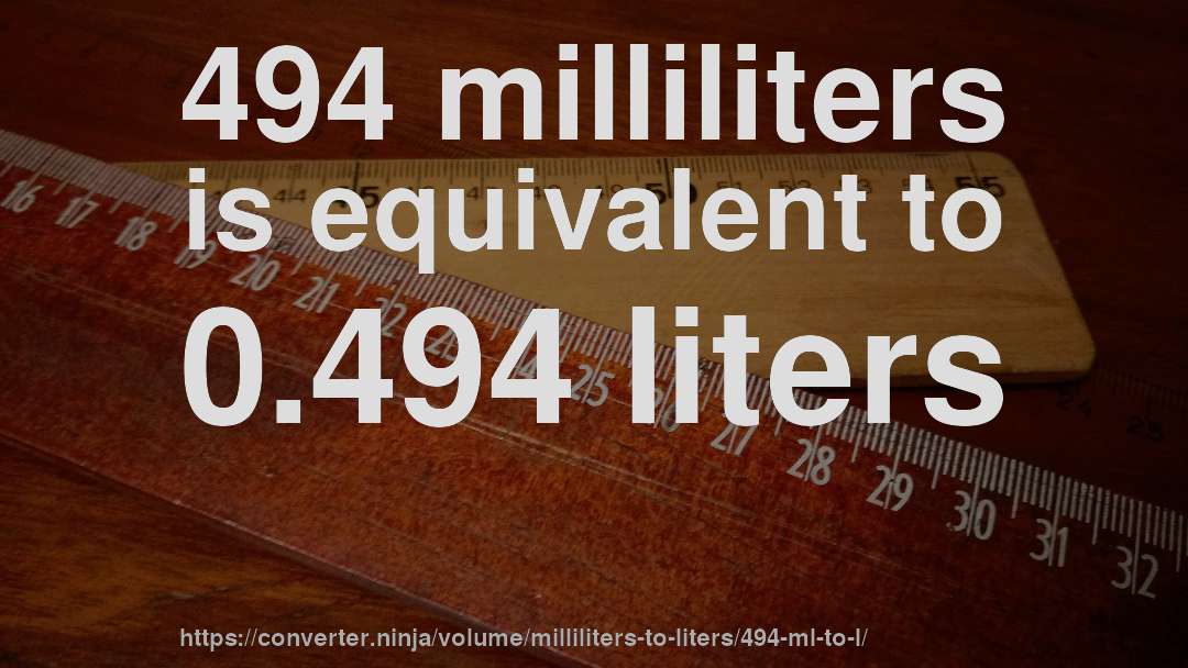 494 milliliters is equivalent to 0.494 liters