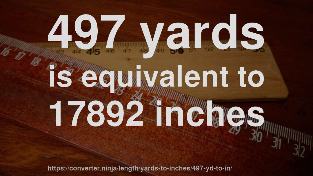 497 yards is equivalent to 17892 inches