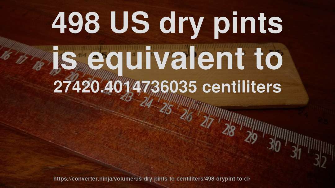 498 US dry pints is equivalent to 27420.4014736035 centiliters