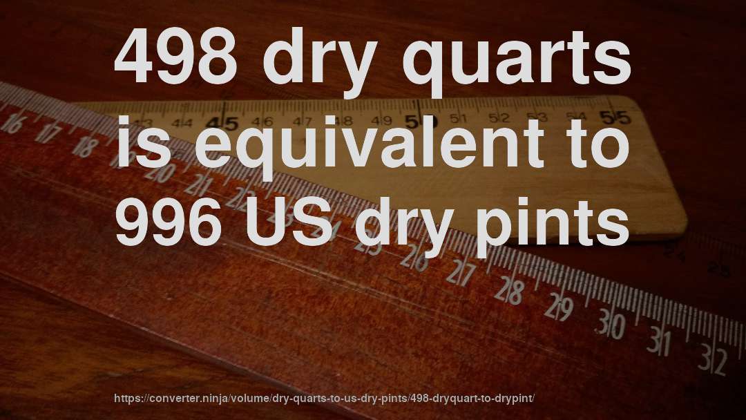 498 dry quarts is equivalent to 996 US dry pints