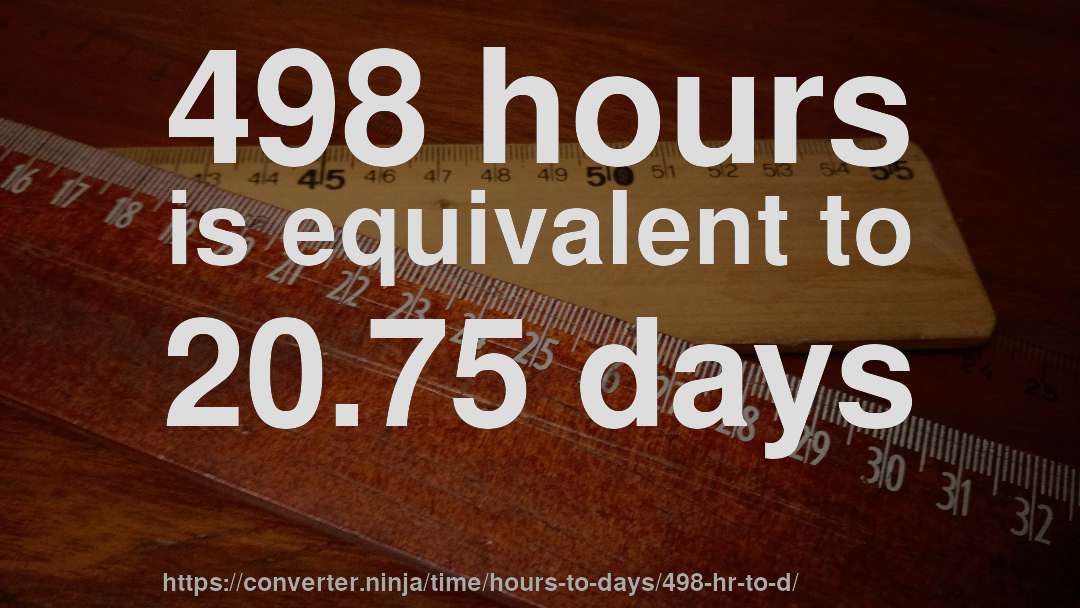 498 hours is equivalent to 20.75 days