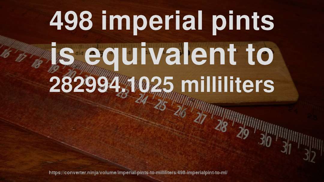 498 imperial pints is equivalent to 282994.1025 milliliters