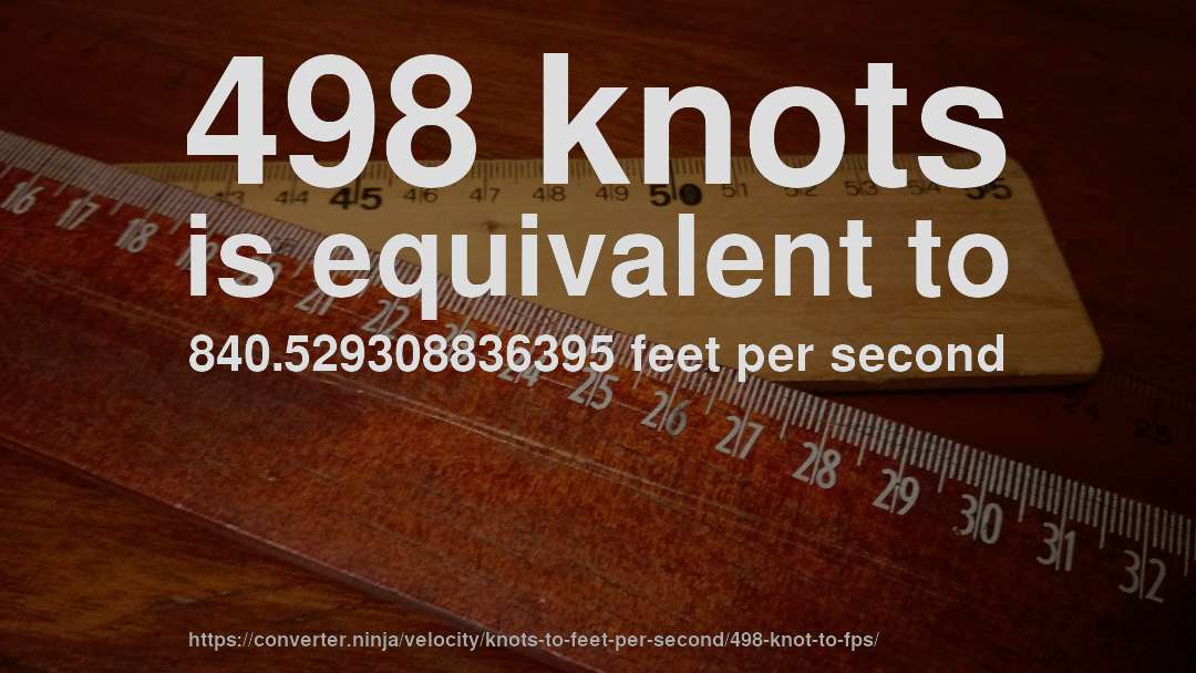 498 knots is equivalent to 840.529308836395 feet per second