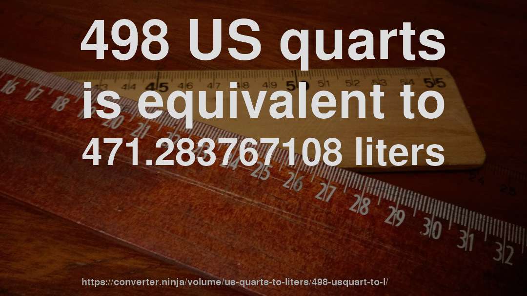 498 US quarts is equivalent to 471.283767108 liters