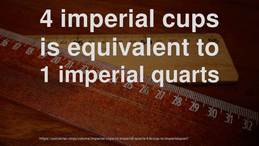 4 imperial cups is equivalent to 1 imperial quarts