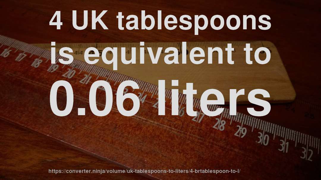 4 UK tablespoons is equivalent to 0.06 liters