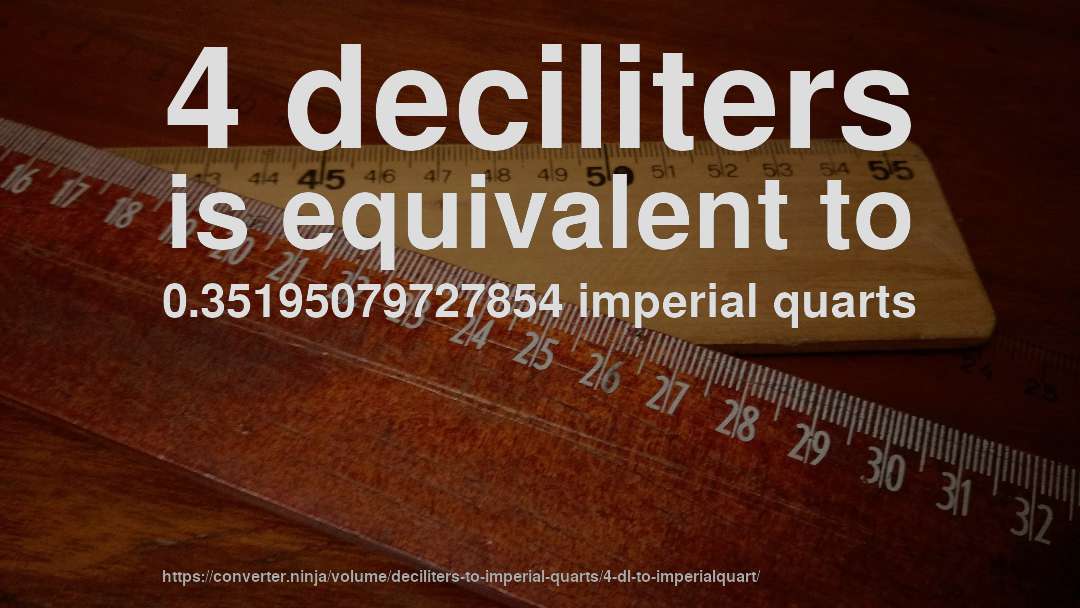 4 deciliters is equivalent to 0.35195079727854 imperial quarts