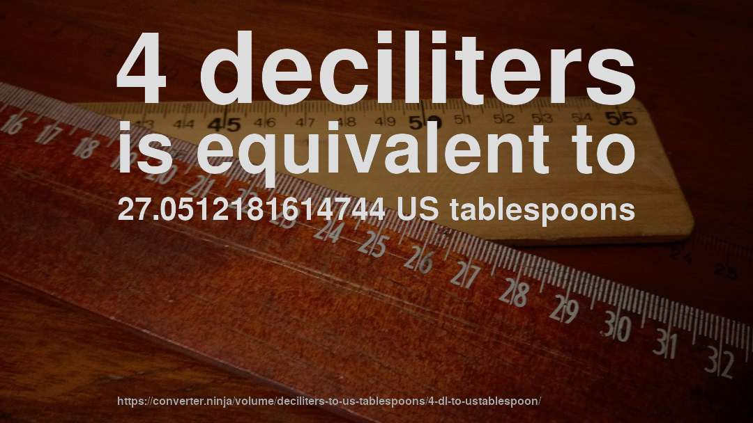 4 deciliters is equivalent to 27.0512181614744 US tablespoons