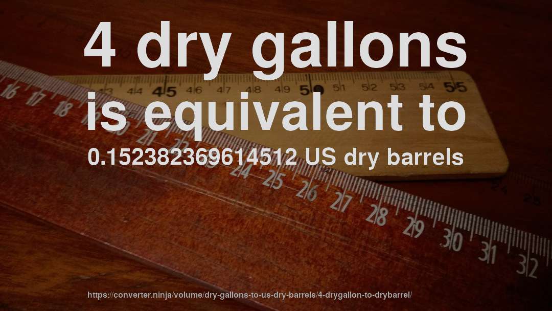 4 dry gallons is equivalent to 0.152382369614512 US dry barrels