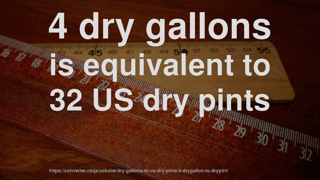 4 dry gallons is equivalent to 32 US dry pints