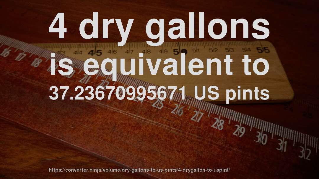 4 dry gallons is equivalent to 37.23670995671 US pints