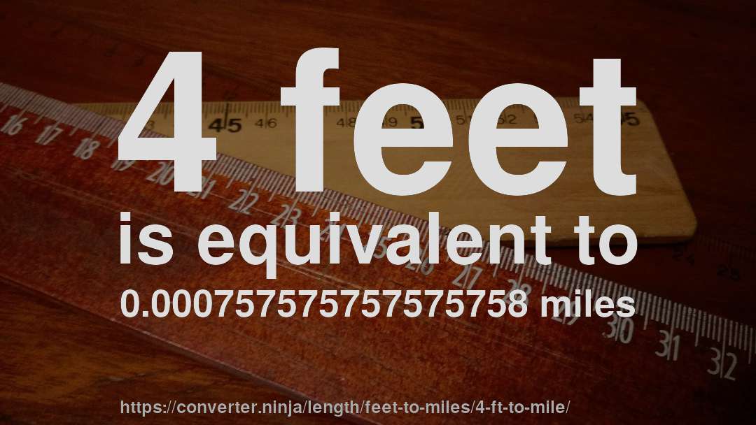 4 feet is equivalent to 0.000757575757575758 miles