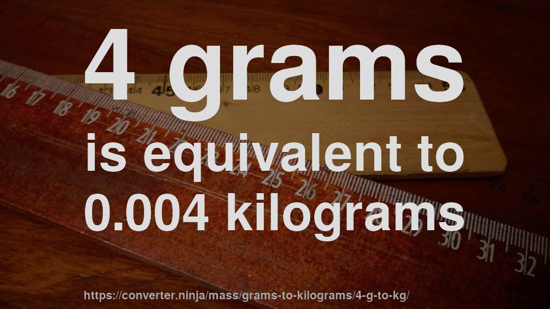 4 grams is equivalent to 0.004 kilograms