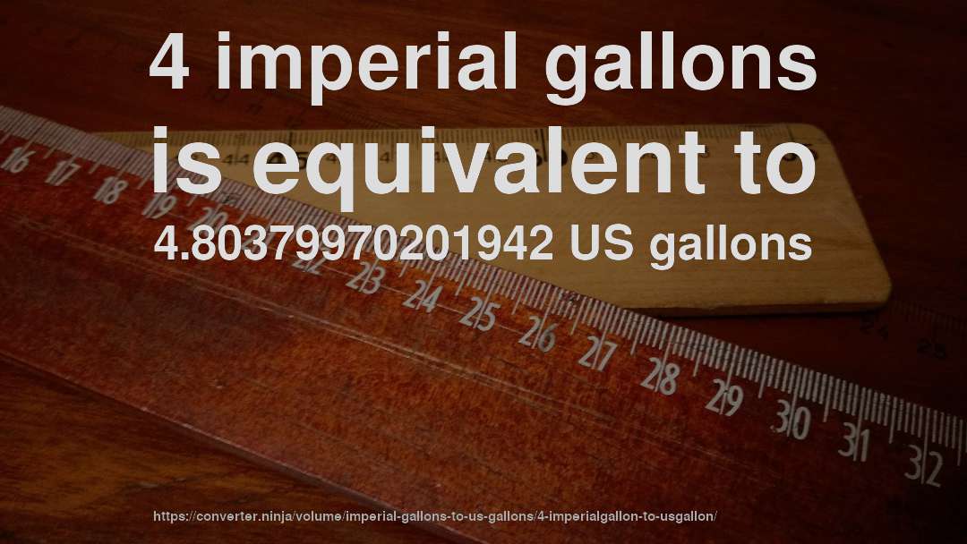 4 imperial gallons is equivalent to 4.80379970201942 US gallons