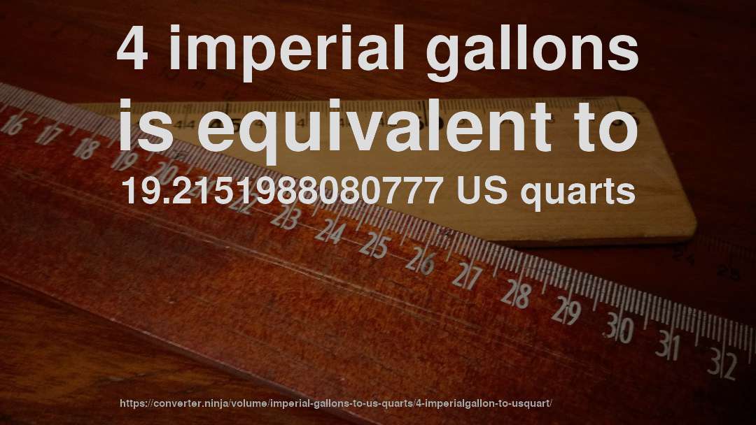 4 imperial gallons is equivalent to 19.2151988080777 US quarts