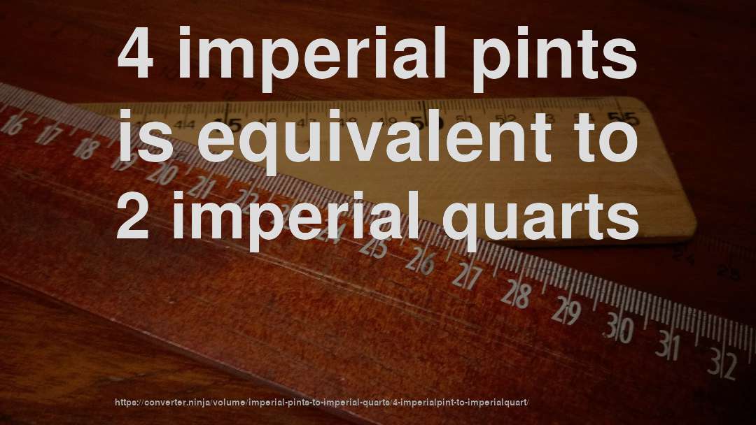 4 imperial pints is equivalent to 2 imperial quarts