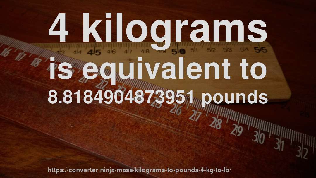 4 kilograms is equivalent to 8.8184904873951 pounds