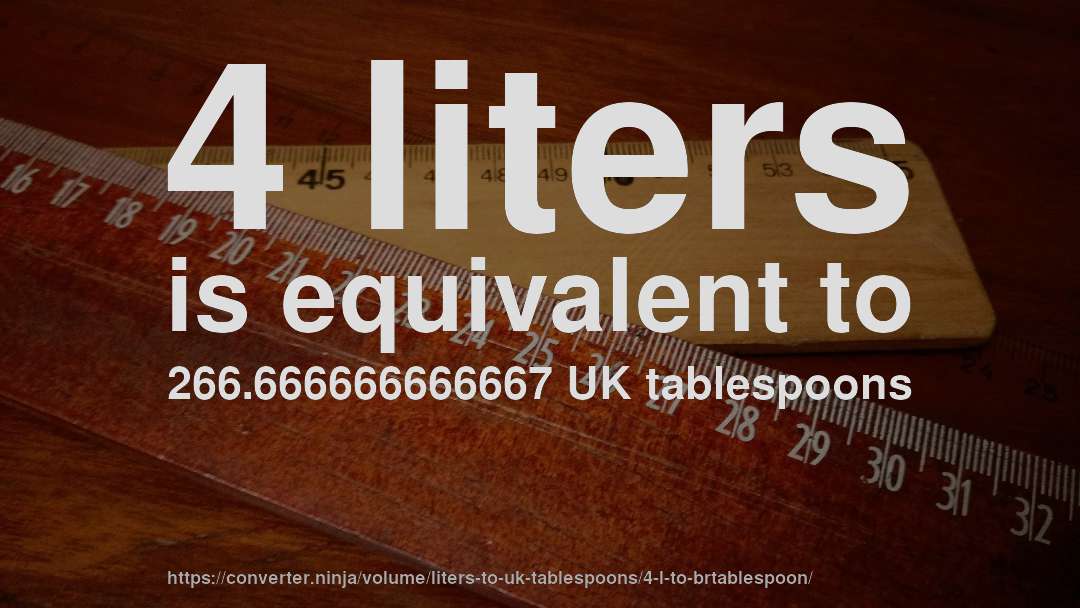 4 liters is equivalent to 266.666666666667 UK tablespoons