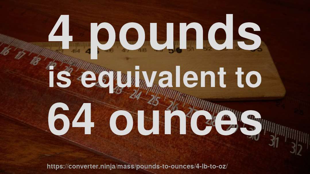 4 pounds is equivalent to 64 ounces