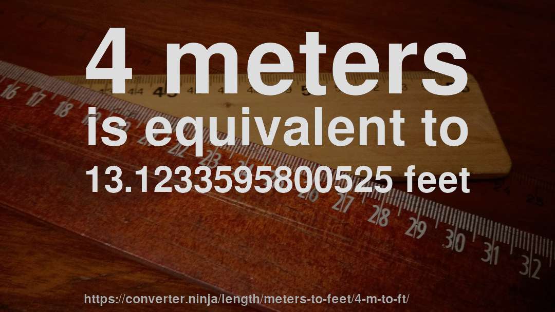 4 meters is equivalent to 13.1233595800525 feet