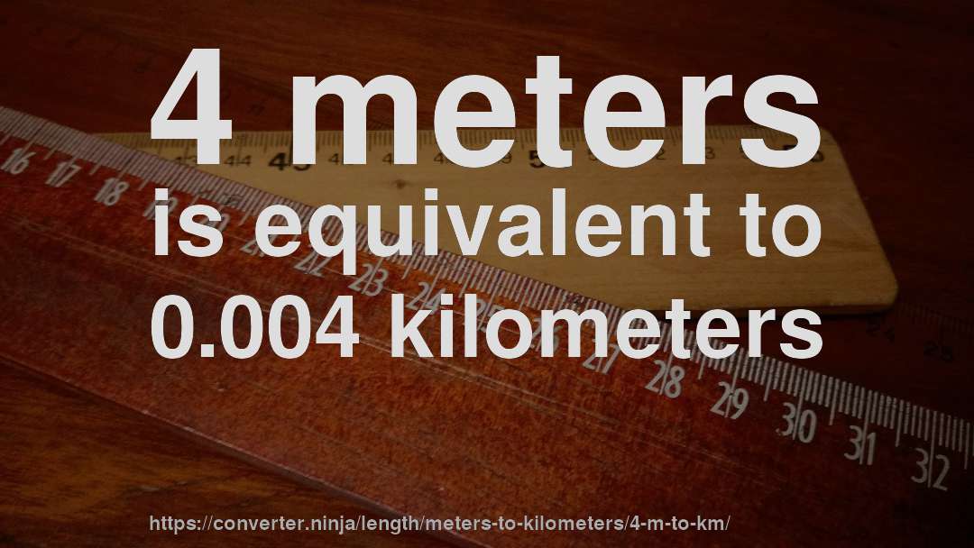 4 meters is equivalent to 0.004 kilometers