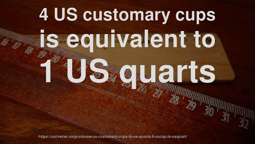 4 US customary cups is equivalent to 1 US quarts