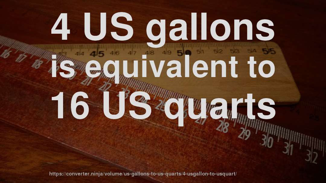 4 US gallons is equivalent to 16 US quarts