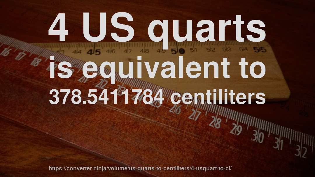 4 US quarts is equivalent to 378.5411784 centiliters