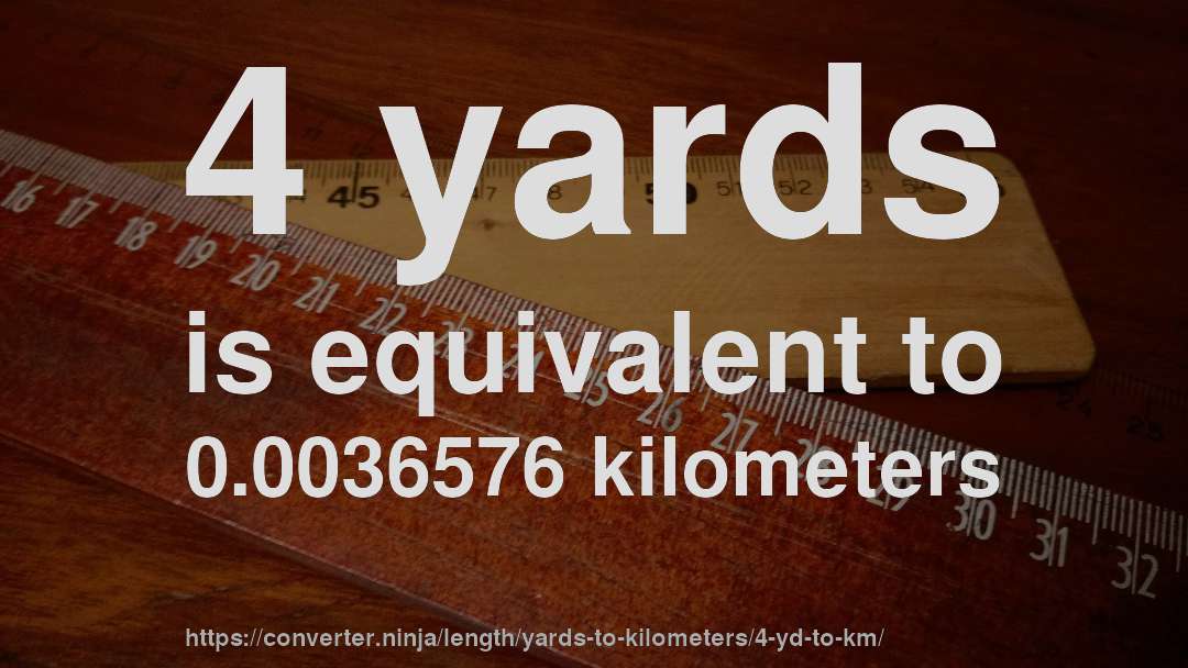 4 yards is equivalent to 0.0036576 kilometers