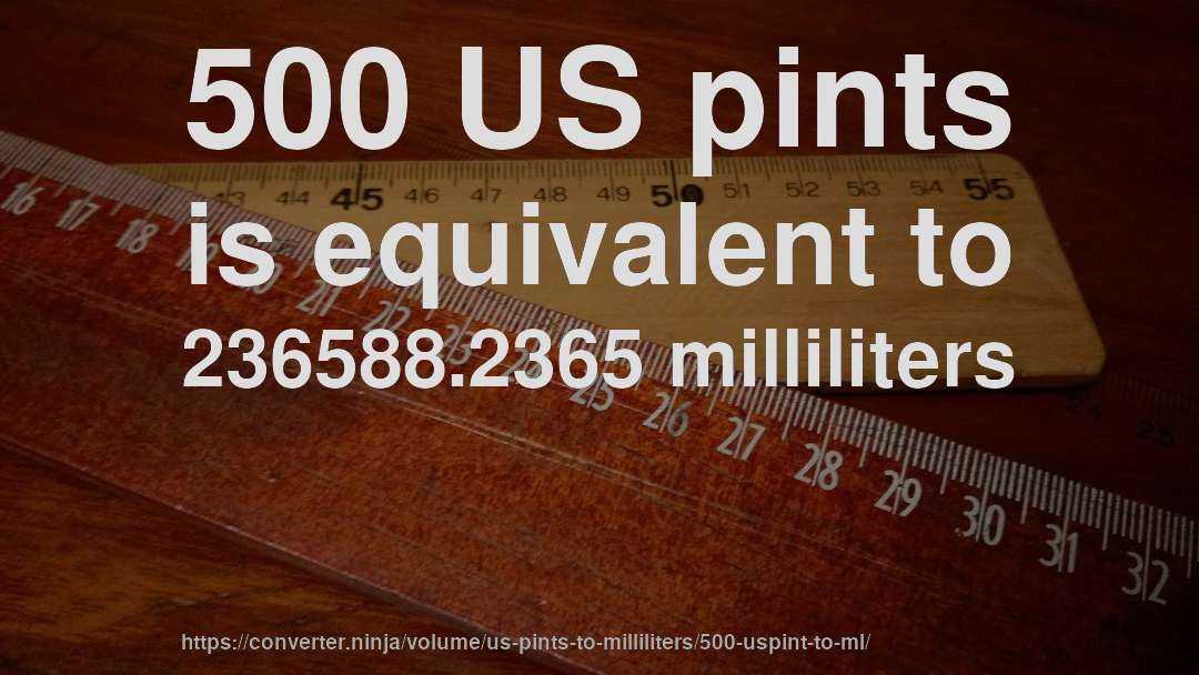 500 US pints is equivalent to 236588.2365 milliliters