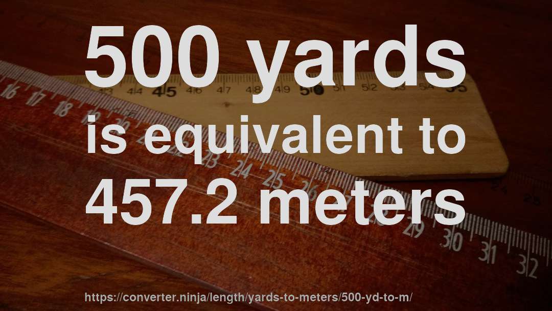 500 yards is equivalent to 457.2 meters