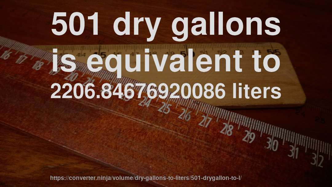 501 dry gallons is equivalent to 2206.84676920086 liters